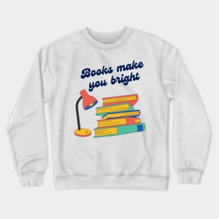 Books Make You Bright Colorful Quote Crewneck Sweatshirt